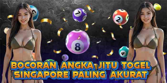 Bocoran Angka Jitu Togel Singapore Paling Akurat